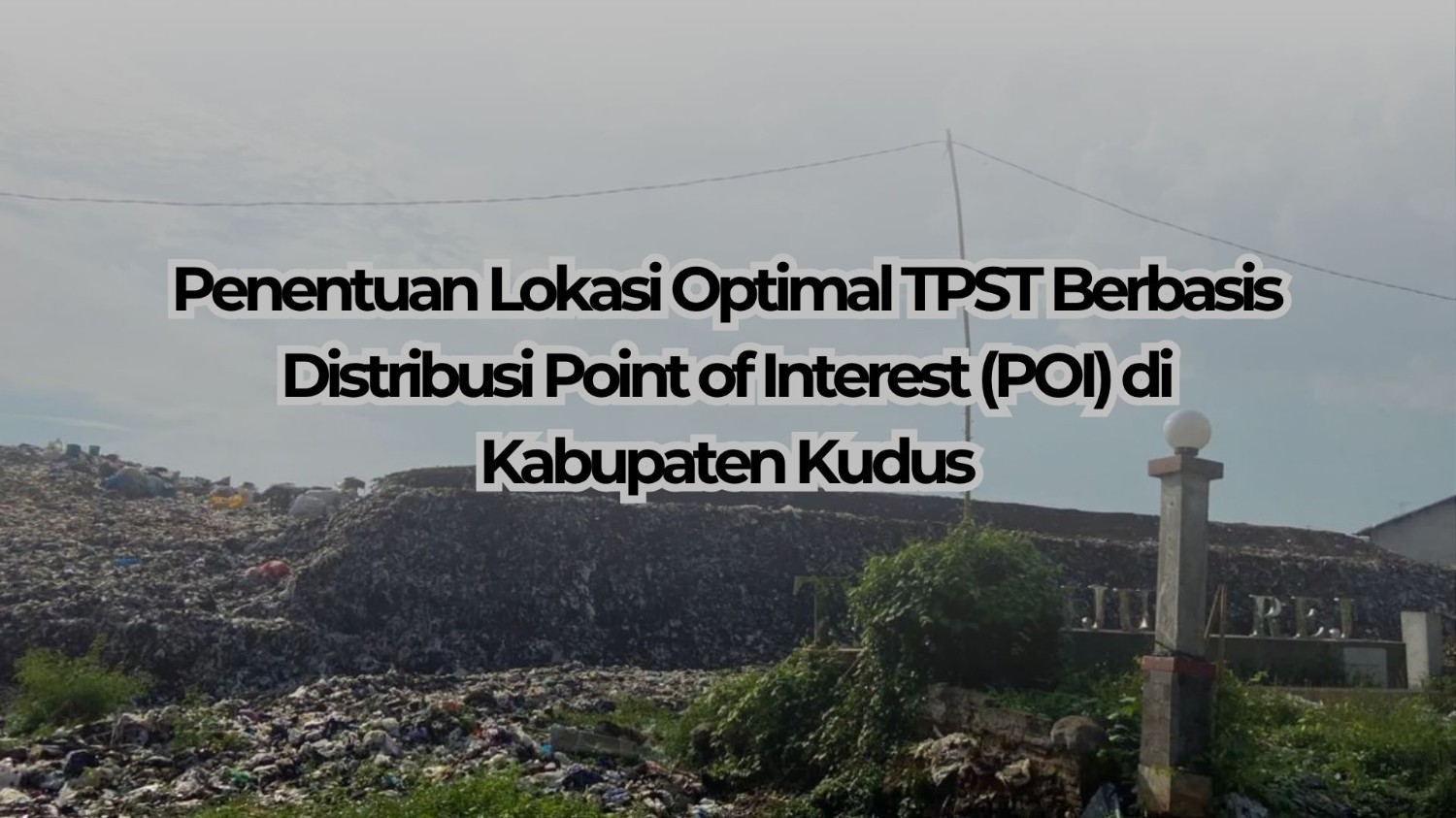 Penentuan Lokasi Optimal TPST Berbasis Distribusi Point of Interest (POI) di Kabupaten Kudus