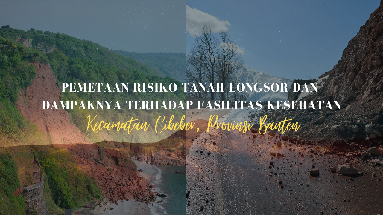 Pemetaan Risiko Tanah Longsor dan Dampaknya terhadap Fasilitas Kesehatan di Kecamatan Cibeber, Provinsi Banten