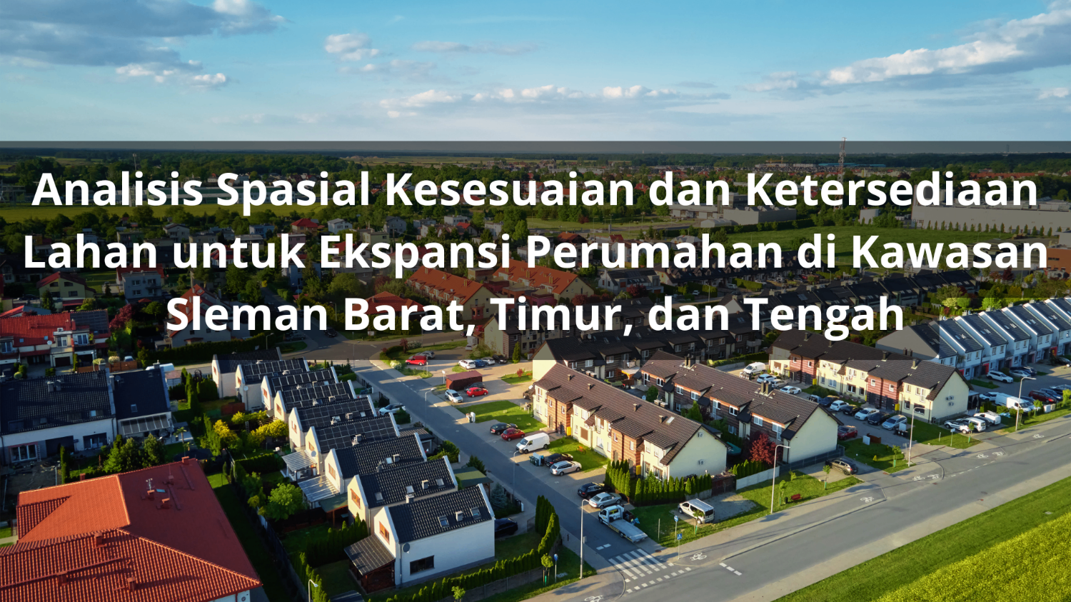 Analisis Spasial Kesesuaian dan Ketersediaan Lahan untuk Ekspansi Perumahan di Kawasan Sleman Barat, Timur, dan Tengah
