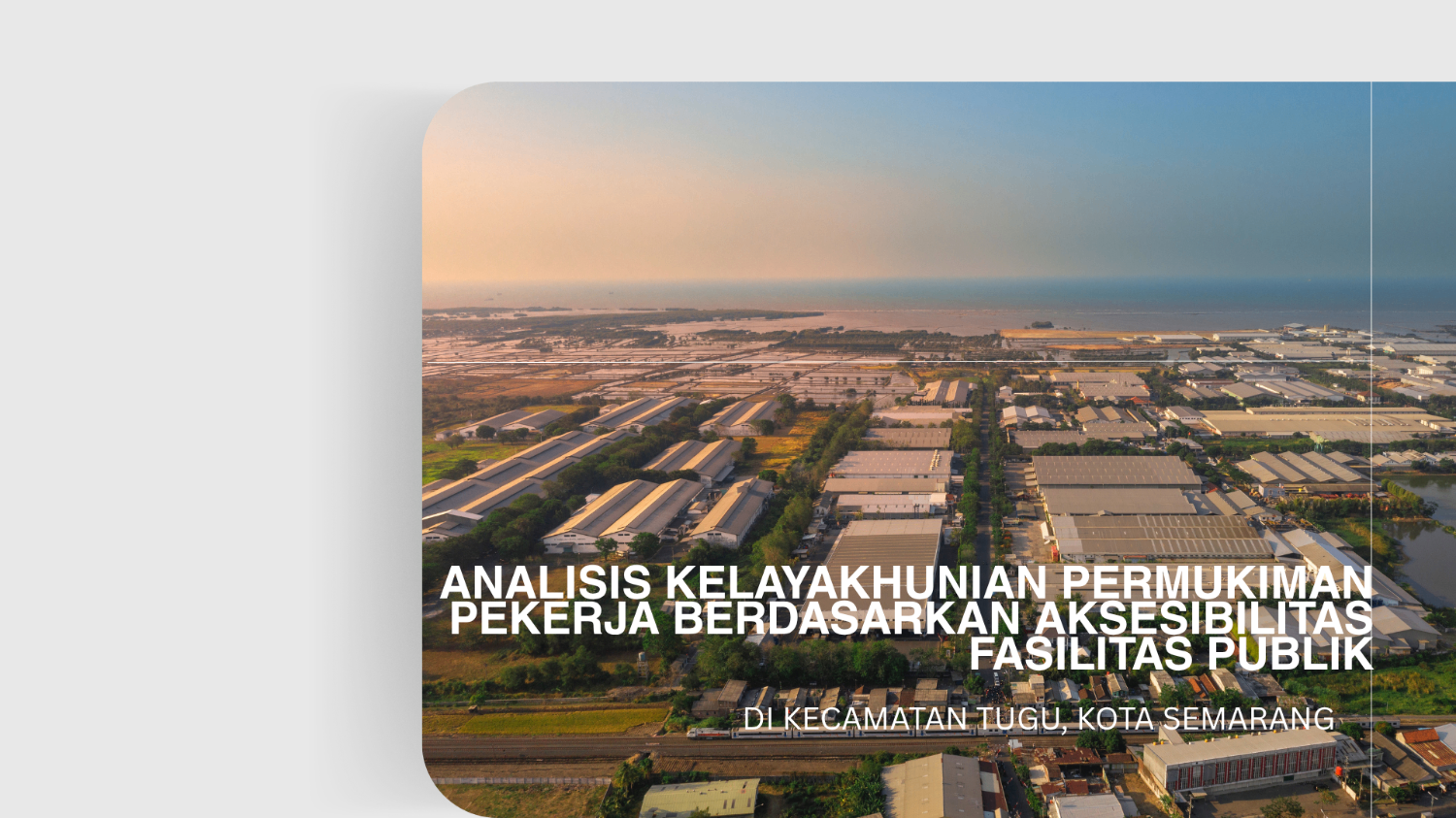 Analisis Kelayakhunian Permukiman Pekerja Berdasarkan Aksesibilitas Fasilitas Publik di Kecamatan Tugu, Kota Semarang