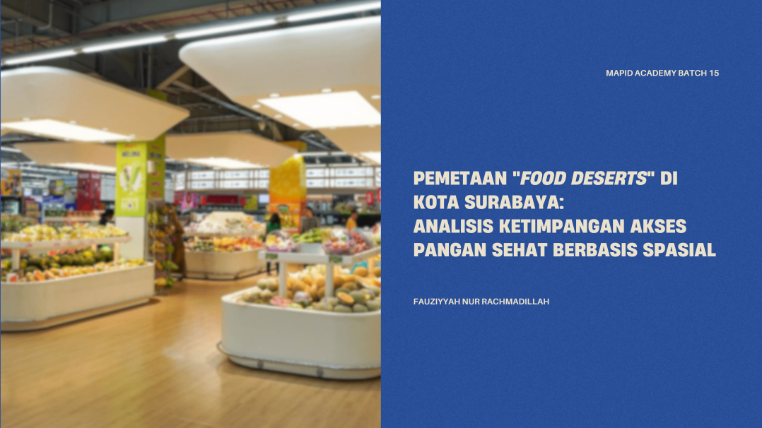 Pemetaan "Food Deserts" di Kota Surabaya: Analisis Ketimpangan Akses Pangan Sehat Berbasis Spasial