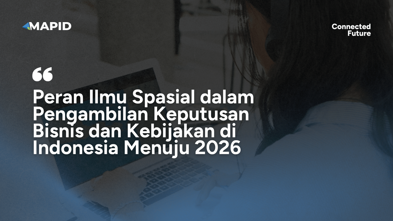 Peran Ilmu Spasial dalam Pengambilan Keputusan Bisnis dan Kebijakan di Indonesia Menuju 2026