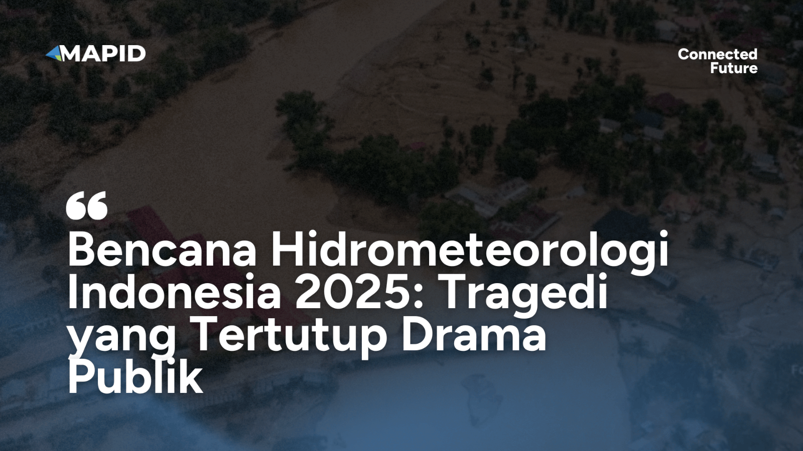 Bencana Hidrometeorologi Indonesia 2025: Tragedi yang Tertutup Drama Publik