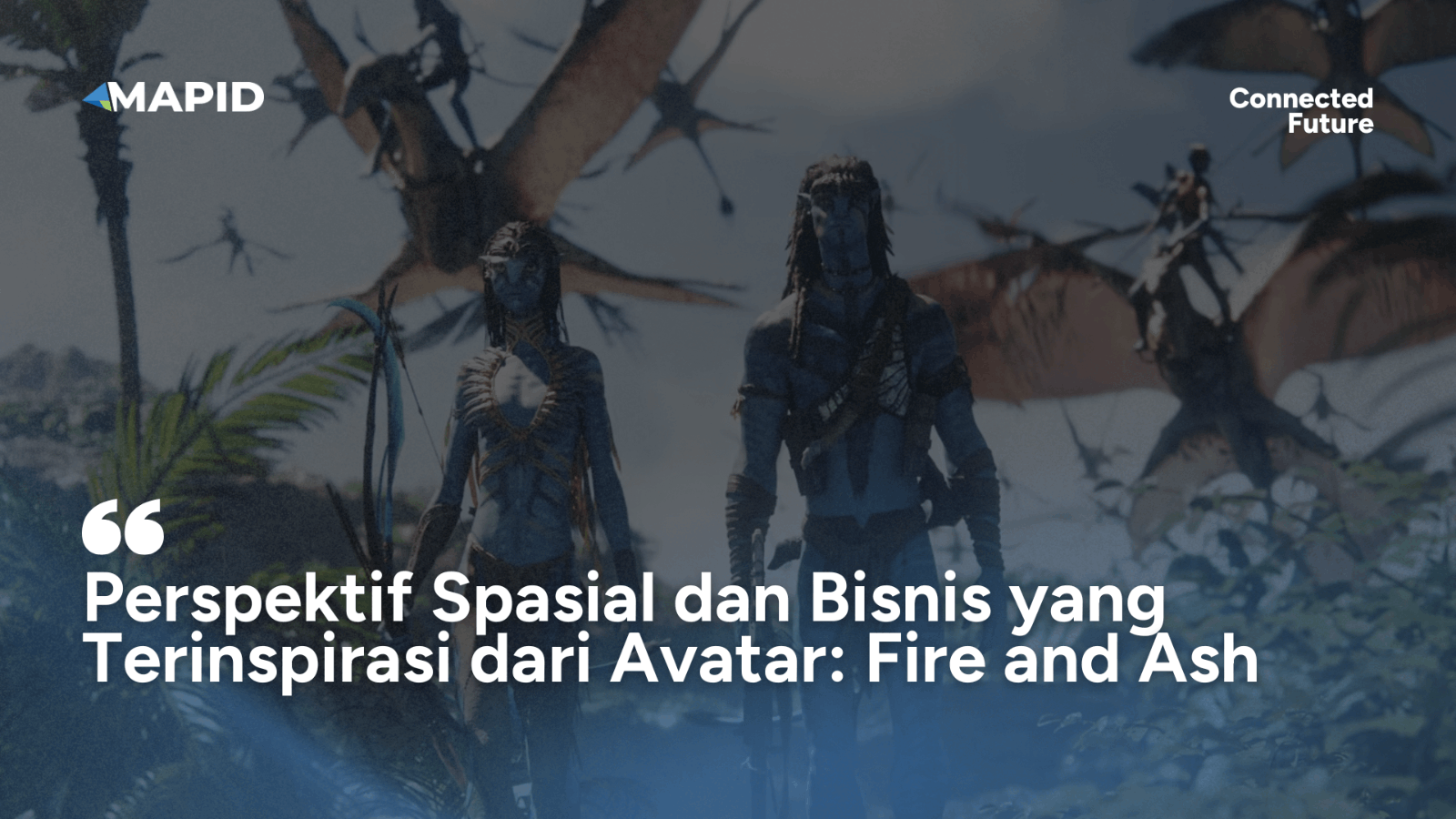 Perspektif Spasial dan Bisnis yang Terinspirasi dari Avatar: Fire and Ash