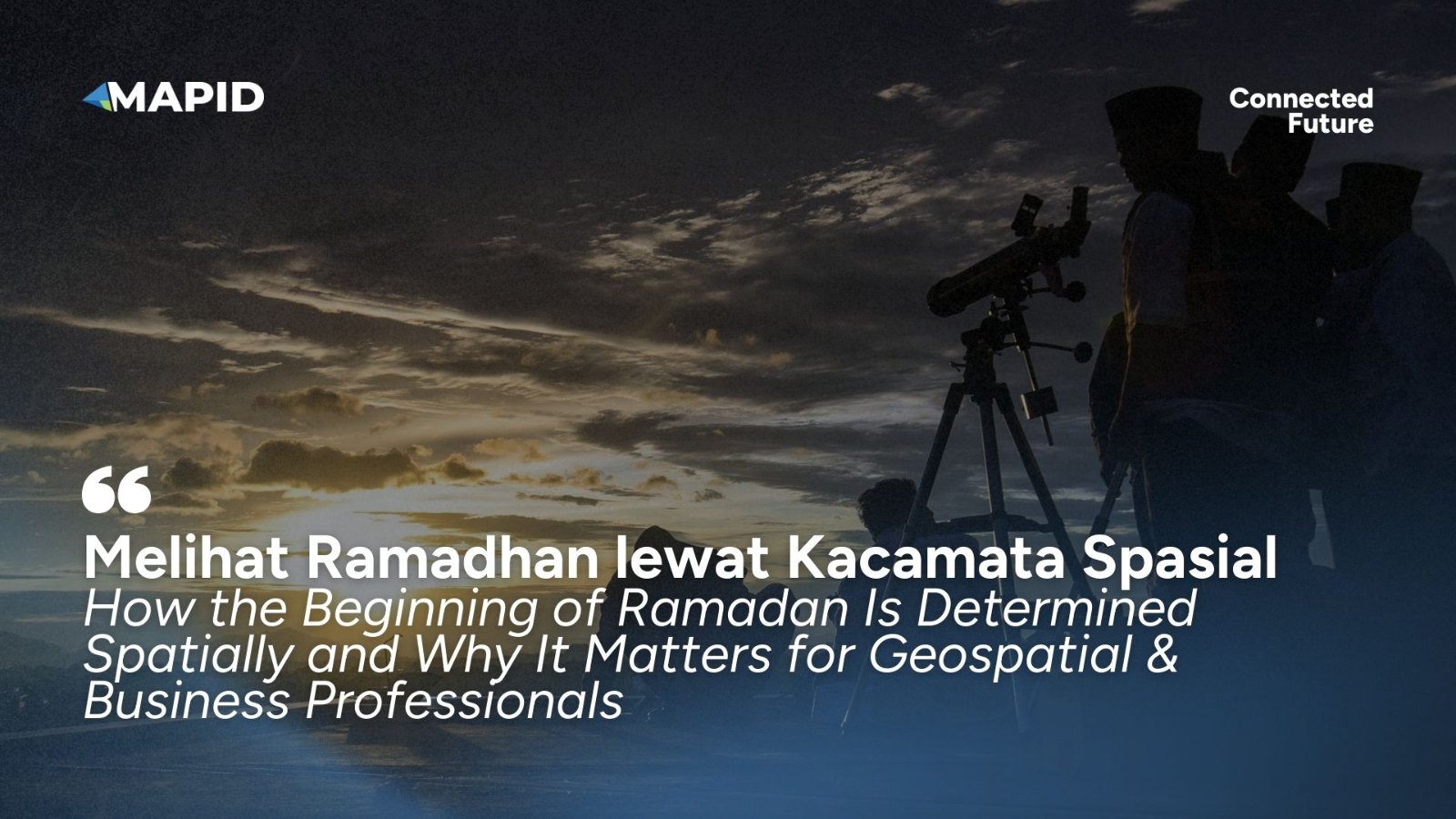 Bagaimana Awal Ramadhan Ditentukan Secara Spasial dan Apa Relevansinya bagi Dunia Geospasial & Bisnis?